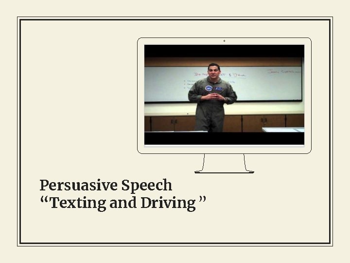 Place your screenshot here Persuasive Speech “Texting and Driving ” 