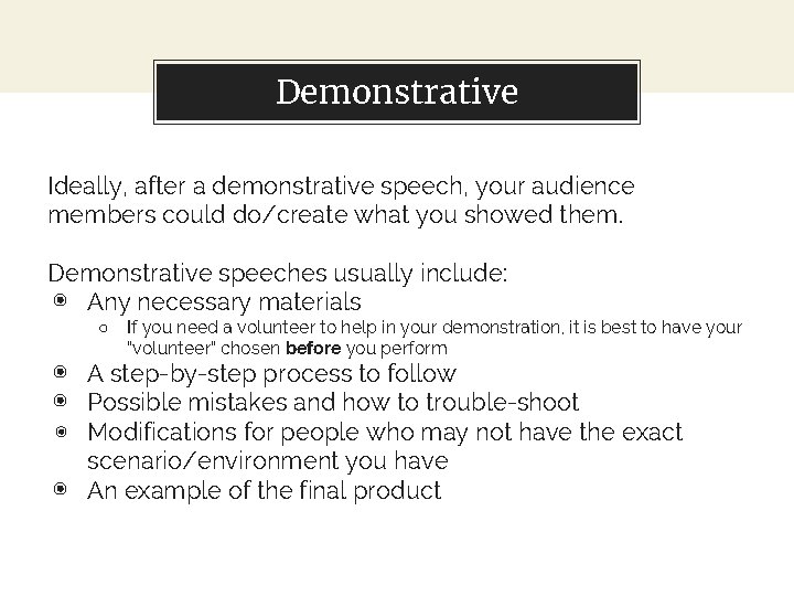 Demonstrative Ideally, after a demonstrative speech, your audience members could do/create what you showed