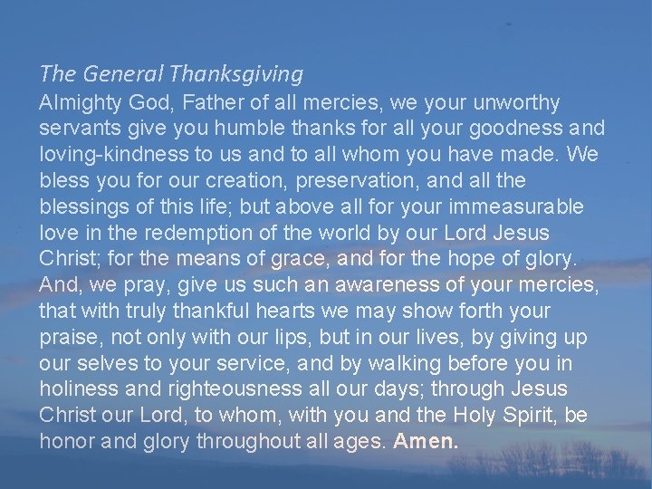 The General Thanksgiving Almighty God, Father of all mercies, we your unworthy servants give