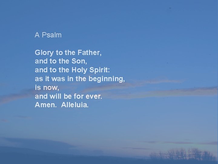 A Psalm Glory to the Father, and to the Son, and to the Holy