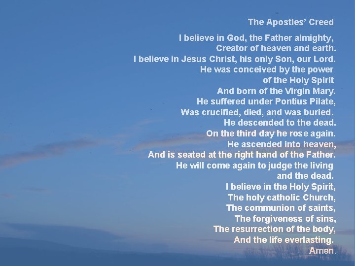 The Apostles’ Creed I believe in God, the Father almighty, Creator of heaven and