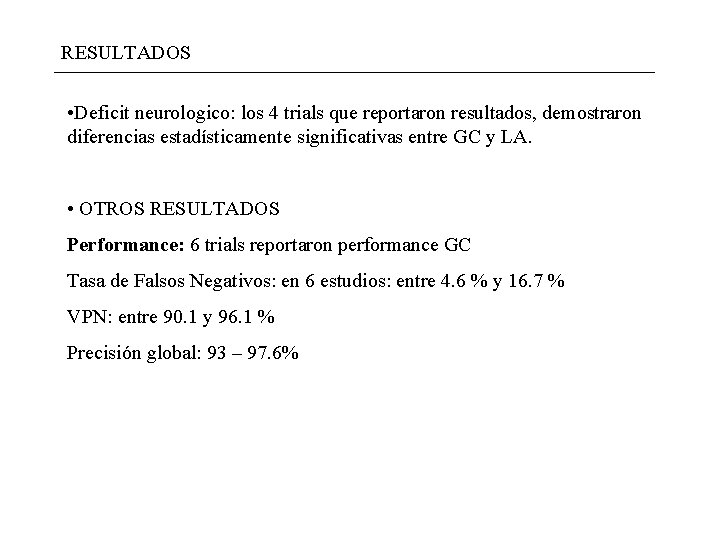 RESULTADOS • Deficit neurologico: los 4 trials que reportaron resultados, demostraron diferencias estadísticamente significativas RESULTADOS • Deficit neurologico: los 4 trials que reportaron resultados, demostraron diferencias estadísticamente significativas