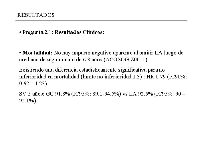 RESULTADOS • Pregunta 2. 1: Resultados Clínicos: • Mortalidad: No hay impacto negativo aparente RESULTADOS • Pregunta 2. 1: Resultados Clínicos: • Mortalidad: No hay impacto negativo aparente