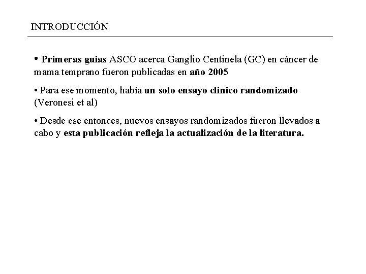 INTRODUCCIÓN • Primeras guias ASCO acerca Ganglio Centinela (GC) en cáncer de mama temprano INTRODUCCIÓN • Primeras guias ASCO acerca Ganglio Centinela (GC) en cáncer de mama temprano