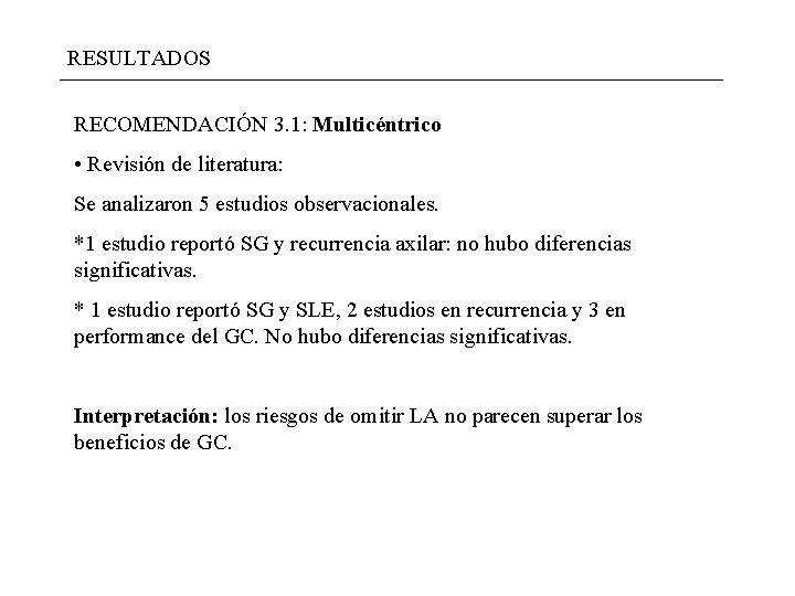 RESULTADOS RECOMENDACIÓN 3. 1: Multicéntrico • Revisión de literatura: Se analizaron 5 estudios observacionales. RESULTADOS RECOMENDACIÓN 3. 1: Multicéntrico • Revisión de literatura: Se analizaron 5 estudios observacionales.