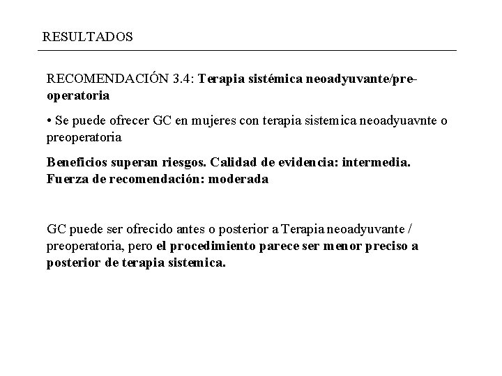 RESULTADOS RECOMENDACIÓN 3. 4: Terapia sistémica neoadyuvante/preoperatoria • Se puede ofrecer GC en mujeres RESULTADOS RECOMENDACIÓN 3. 4: Terapia sistémica neoadyuvante/preoperatoria • Se puede ofrecer GC en mujeres