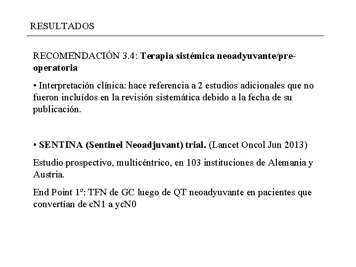 RESULTADOS RECOMENDACIÓN 3. 4: Terapia sistémica neoadyuvante/preoperatoria • Interpretación clínica: hace referencia a 2 RESULTADOS RECOMENDACIÓN 3. 4: Terapia sistémica neoadyuvante/preoperatoria • Interpretación clínica: hace referencia a 2