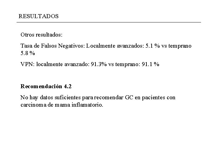 RESULTADOS Otros resultados: Tasa de Falsos Negativos: Localmente avanzados: 5. 1 % vs temprano RESULTADOS Otros resultados: Tasa de Falsos Negativos: Localmente avanzados: 5. 1 % vs temprano