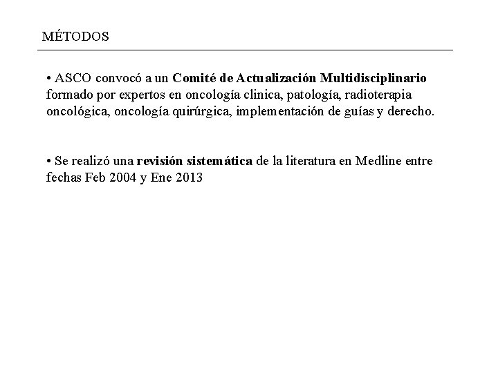 MÉTODOS • ASCO convocó a un Comité de Actualización Multidisciplinario formado por expertos en MÉTODOS • ASCO convocó a un Comité de Actualización Multidisciplinario formado por expertos en