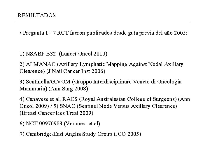 RESULTADOS • Pregunta 1: 7 RCT fueron publicados desde guía previa del año 2005: RESULTADOS • Pregunta 1: 7 RCT fueron publicados desde guía previa del año 2005: