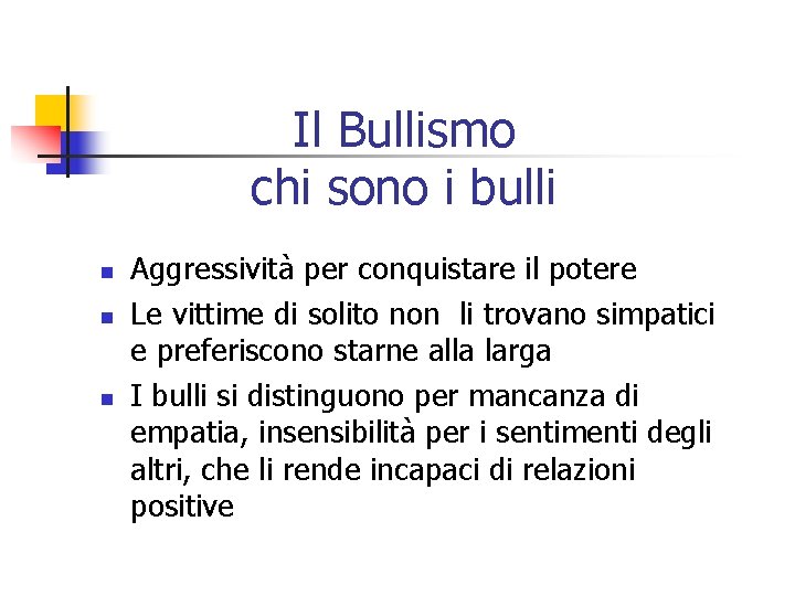 Il Bullismo chi sono i bulli n n n Aggressività per conquistare il potere