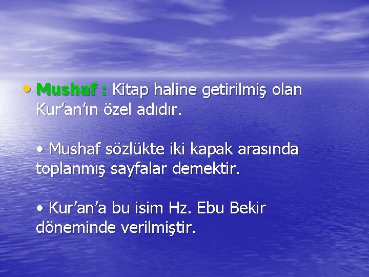  • Mushaf : Kitap haline getirilmiş olan Kur’an’ın özel adıdır. • Mushaf sözlükte