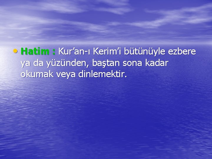  • Hatim : Kur’an-ı Kerim’i bütünüyle ezbere ya da yüzünden, baştan sona kadar