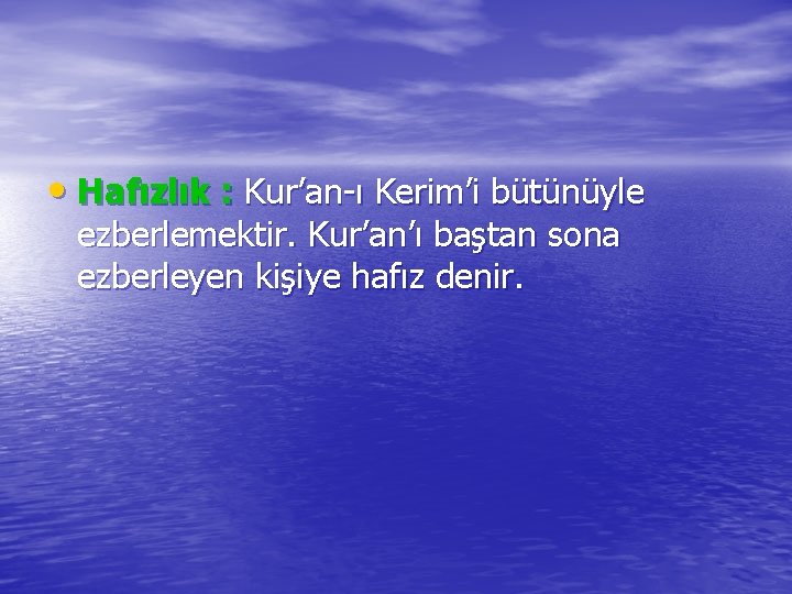  • Hafızlık : Kur’an-ı Kerim’i bütünüyle ezberlemektir. Kur’an’ı baştan sona ezberleyen kişiye hafız