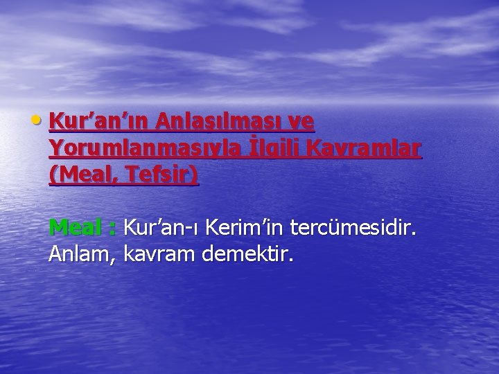  • Kur’an’ın Anlaşılması ve Yorumlanmasıyla İlgili Kavramlar (Meal, Tefsir) Meal : Kur’an-ı Kerim’in
