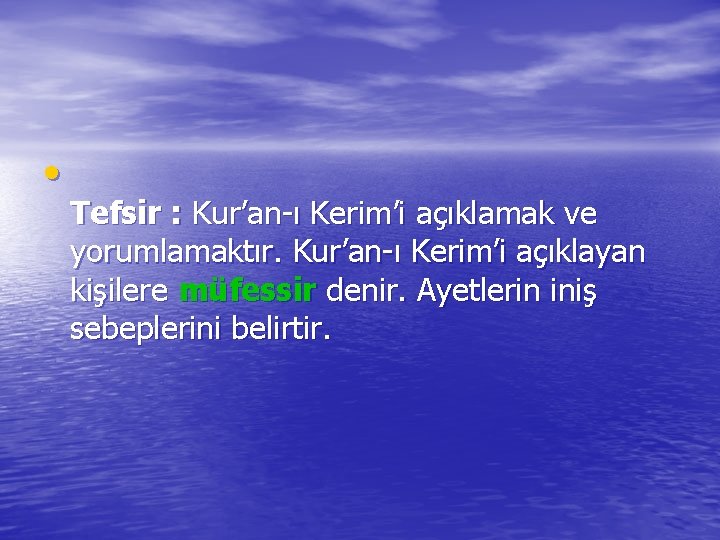  • Tefsir : Kur’an-ı Kerim’i açıklamak ve yorumlamaktır. Kur’an-ı Kerim’i açıklayan kişilere müfessir