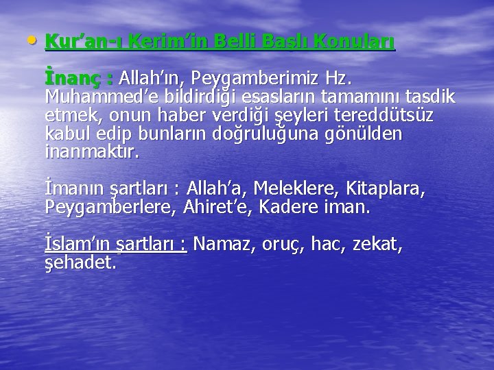  • Kur’an-ı Kerim’in Belli Başlı Konuları İnanç : Allah’ın, Peygamberimiz Hz. Muhammed’e bildirdiği