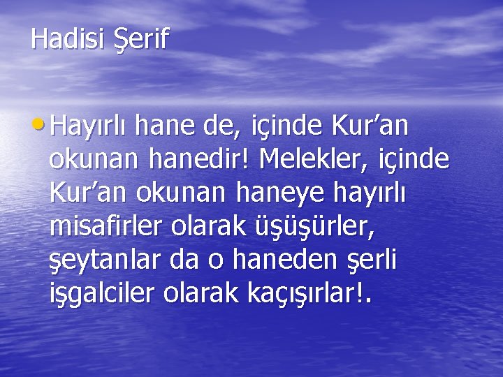 Hadisi Şerif • Hayırlı hane de, içinde Kur’an okunan hanedir! Melekler, içinde Kur’an okunan