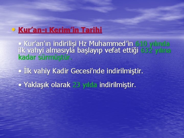  • Kur’an-ı Kerim’in Tarihi • Kur’an’ın indirilişi Hz Muhammed’in 610 yılında ilk vahyi