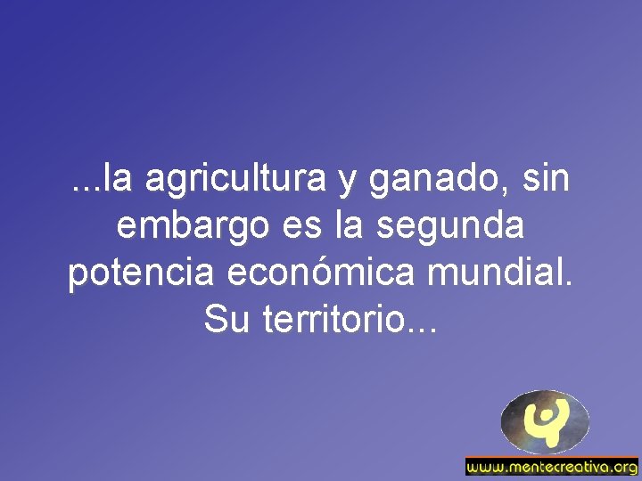 . . . la agricultura y ganado, sin embargo es la segunda potencia económica