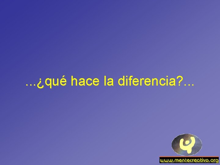. . . ¿qué hace la diferencia? . . . 