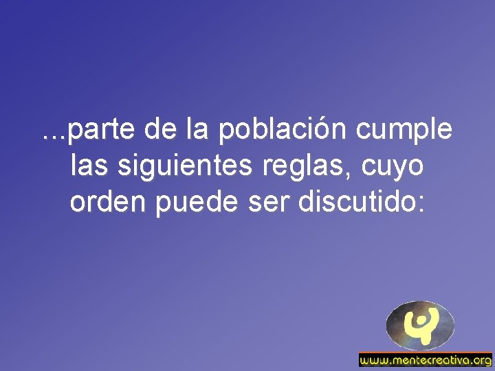 . . . parte de la población cumple las siguientes reglas, cuyo orden puede