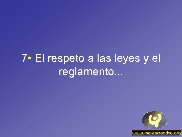 7 • El respeto a las leyes y el reglamento. . . 