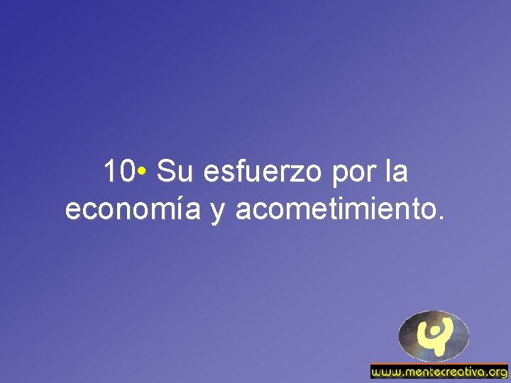 10 • Su esfuerzo por la economía y acometimiento. 