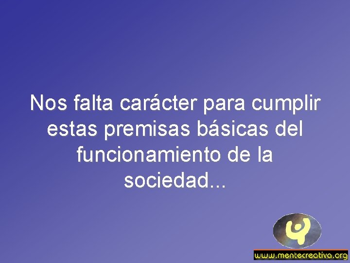 Nos falta carácter para cumplir estas premisas básicas del funcionamiento de la sociedad. .