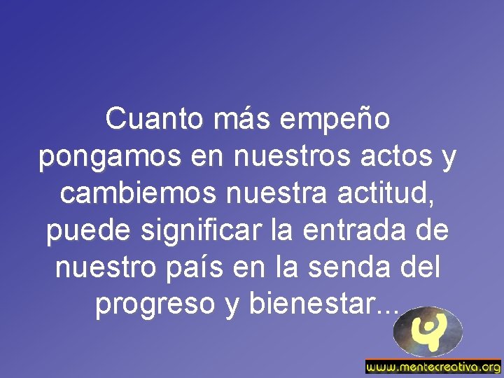 Cuanto más empeño pongamos en nuestros actos y cambiemos nuestra actitud, puede significar la