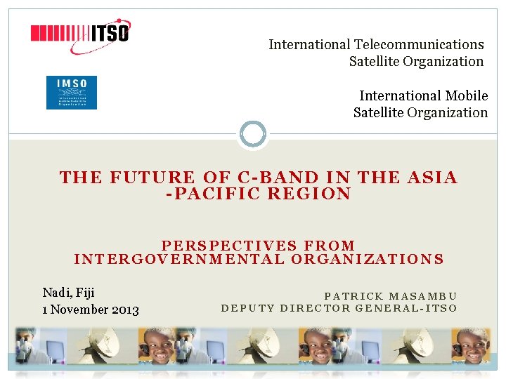 International Telecommunications Satellite Organization International Mobile Satellite Organization THE FUTURE OF C-BAND IN THE