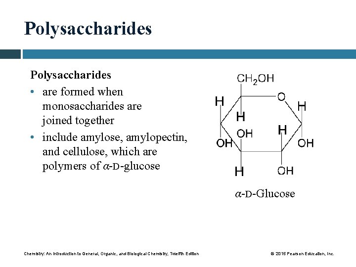 Polysaccharides • are formed when monosaccharides are joined together • include amylose, amylopectin, and