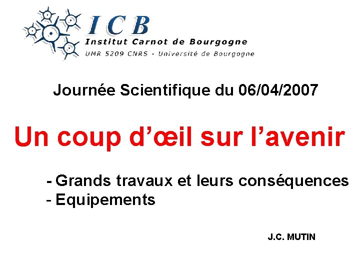 Journée Scientifique du 06/04/2007 Un coup d’œil sur l’avenir - Grands travaux et leurs