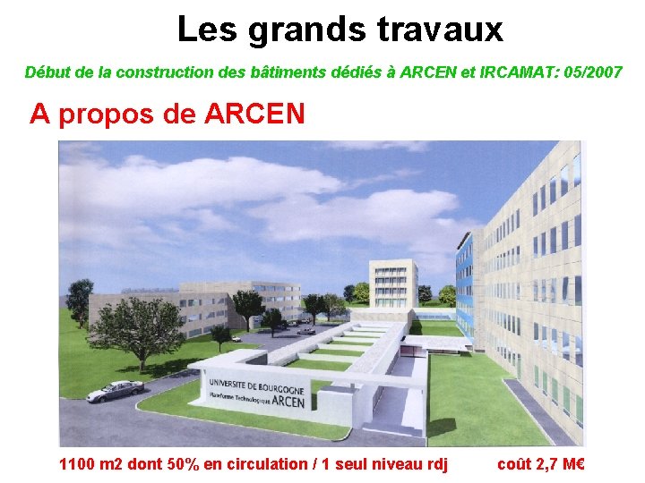 Les grands travaux Début de la construction des bâtiments dédiés à ARCEN et IRCAMAT: