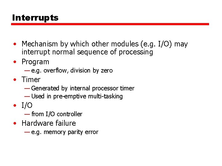 Interrupts • Mechanism by which other modules (e. g. I/O) may interrupt normal sequence