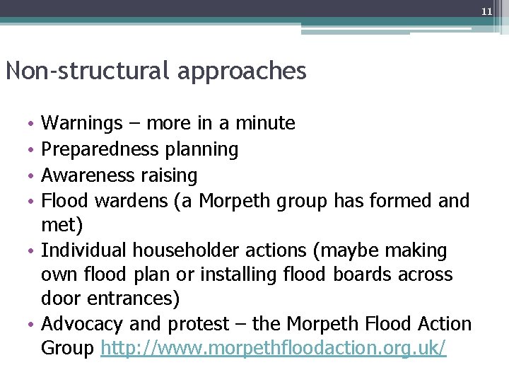 11 Non-structural approaches Warnings – more in a minute Preparedness planning Awareness raising Flood