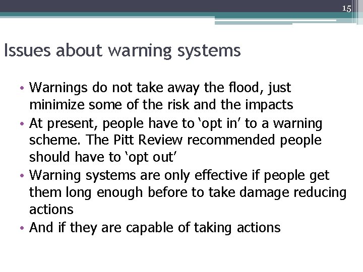 15 Issues about warning systems • Warnings do not take away the flood, just