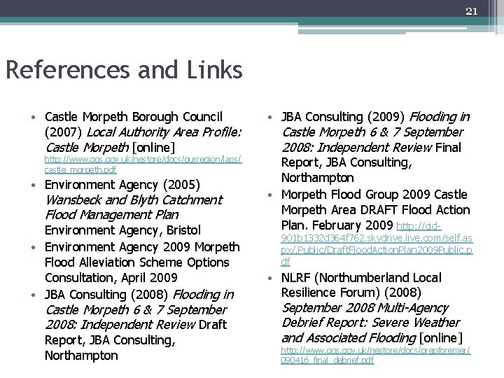 21 References and Links • Castle Morpeth Borough Council (2007) Local Authority Area Profile: