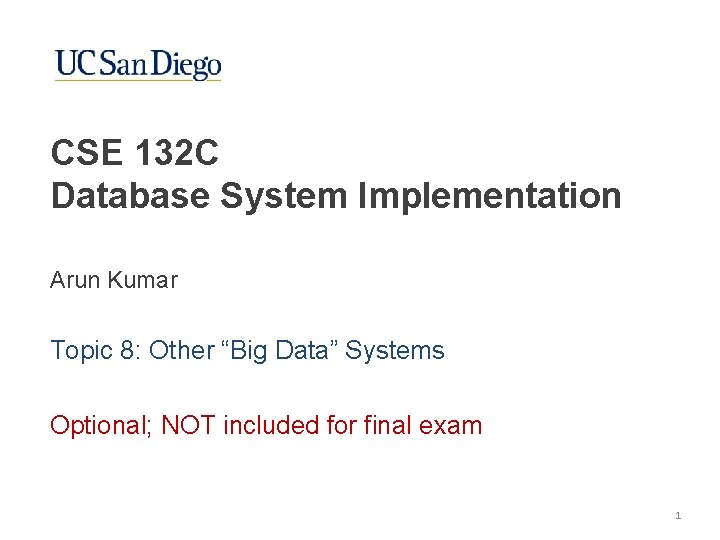 CSE 132 C Database System Implementation Arun Kumar Topic 8: Other “Big Data” Systems