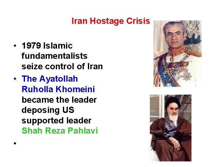 Iran Hostage Crisis • 1979 Islamic fundamentalists seize control of Iran • The Ayatollah