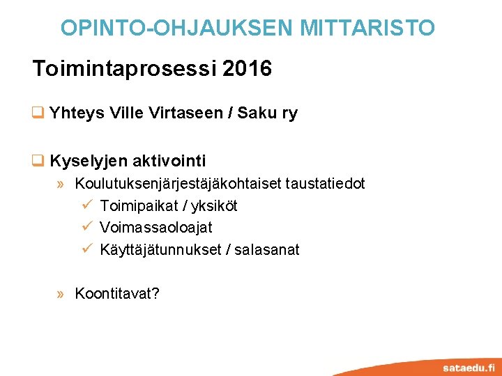 OPINTO-OHJAUKSEN MITTARISTO Toimintaprosessi 2016 q Yhteys Ville Virtaseen / Saku ry q Kyselyjen aktivointi