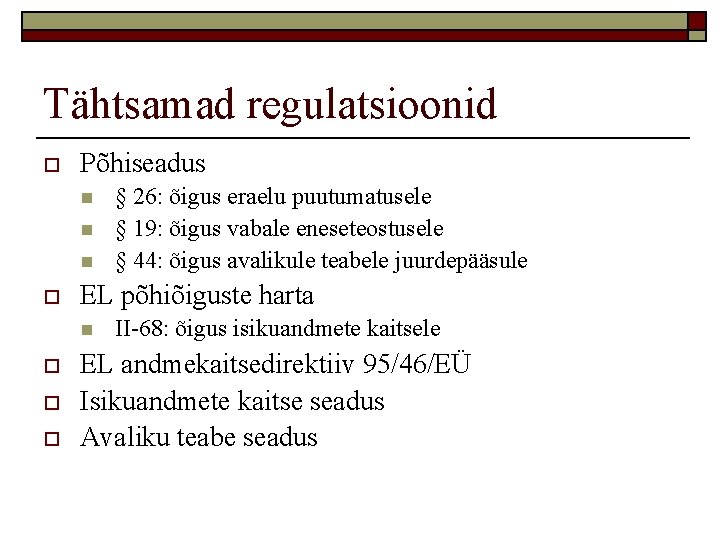 Tähtsamad regulatsioonid o Põhiseadus n n n o EL põhiõiguste harta n o o