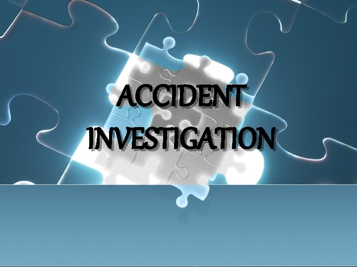 ACCIDENT INVESTIGATION 