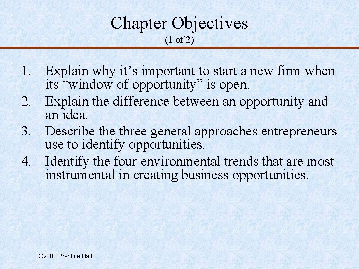 Chapter Objectives (1 of 2) 1. Explain why it’s important to start a new