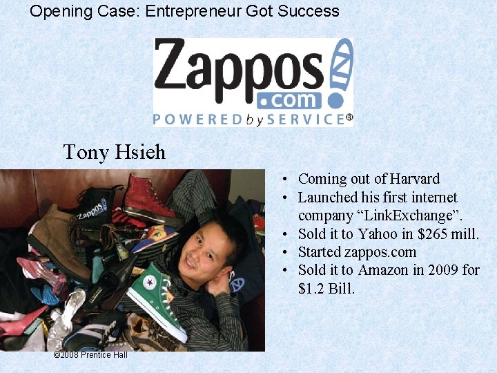 Opening Case: Entrepreneur Got Success Tony Hsieh • Coming out of Harvard • Launched