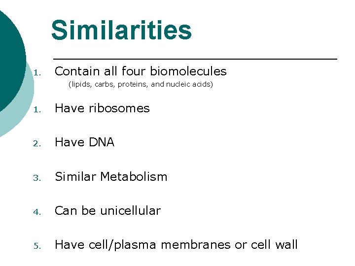 Similarities 1. Contain all four biomolecules (lipids, carbs, proteins, and nucleic acids) 1. Have
