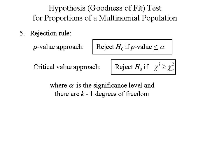 Hypothesis (Goodness of Fit) Test for Proportions of a Multinomial Population 5. Rejection rule: