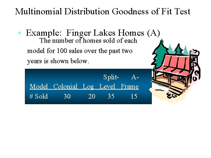 Multinomial Distribution Goodness of Fit Test • Example: Finger Lakes Homes (A) The number