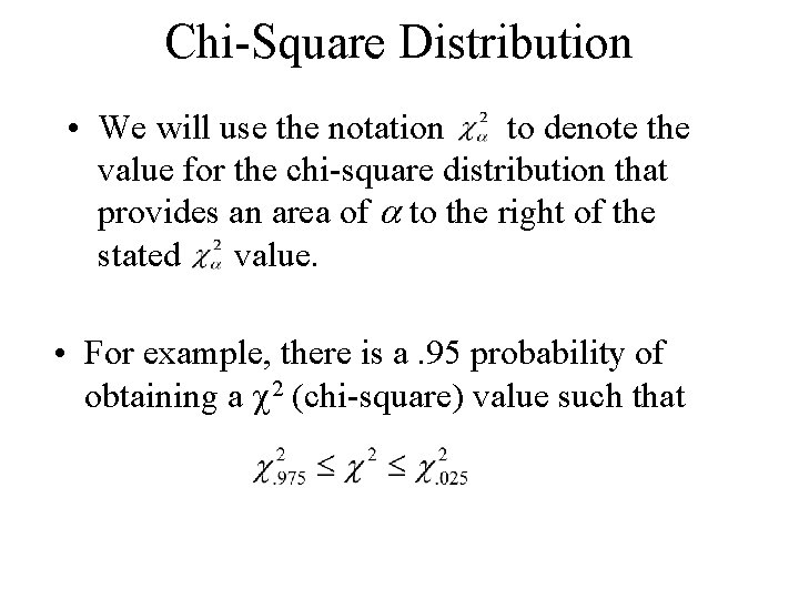 Chi-Square Distribution • We will use the notation to denote the value for the Chi-Square Distribution • We will use the notation to denote the value for the