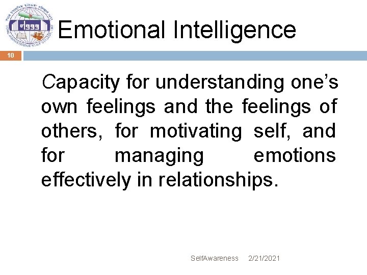 Emotional Intelligence 10 Capacity for understanding one’s own feelings and the feelings of others,